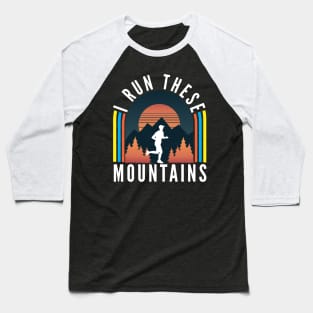 I Run These Mountains Baseball T-Shirt